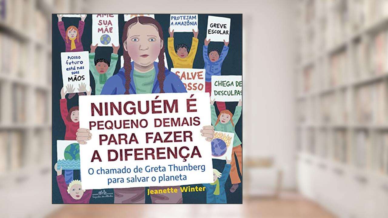 Capa de Ninguém é pequeno demais para fazer a diferença: O chamado de Greta Thunberg para salvar o planeta, do autor Jeanette Winter