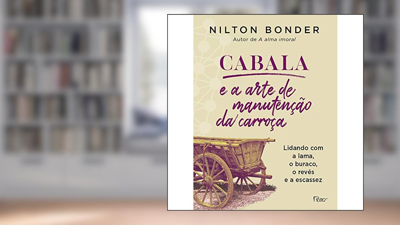 Capa de Cabala e a arte de manutenção da carroça: Lidando com a lama, o buraco, o revés e a escassez, do autor Nilton Bonder