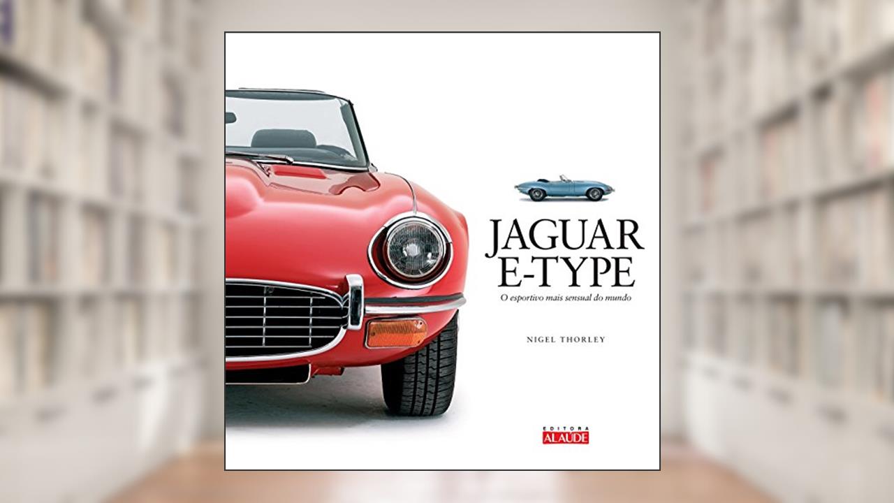 Capa de Jaguar E-type: o Esportivo Mais Sensual do Mundo, do autor Nigel Thorley