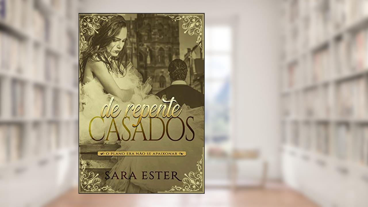 Capa de DE REPENTE, CASADOS: Livro único, do autor Sara Ester