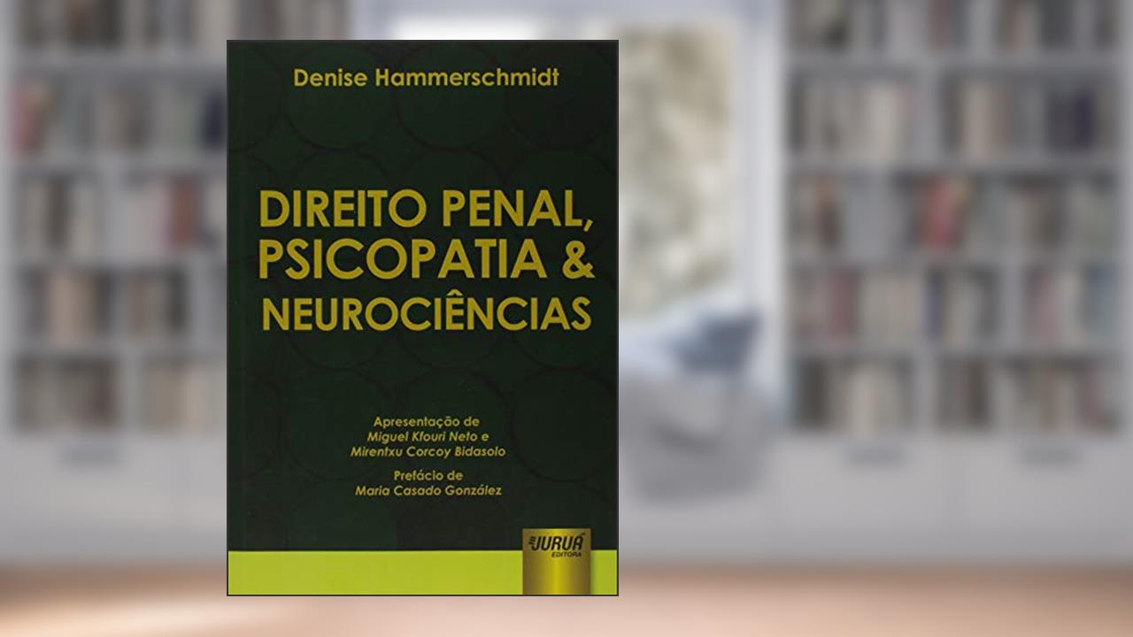 Capa de Direito Penal, Psicopatia & Neurociências - Apresentação de Miguel Kfouri Neto e Mirentxu Corcoy Bidasolo - Prefácio de Maria Casado González, do autor Denise Hammerschmidt