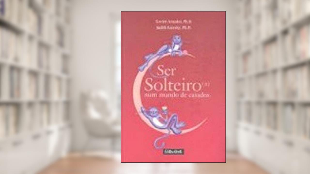 Capa de Ser Solteiro(a) Num Mundo De Casados, do autor Xavier Amador; Judith Kiersky