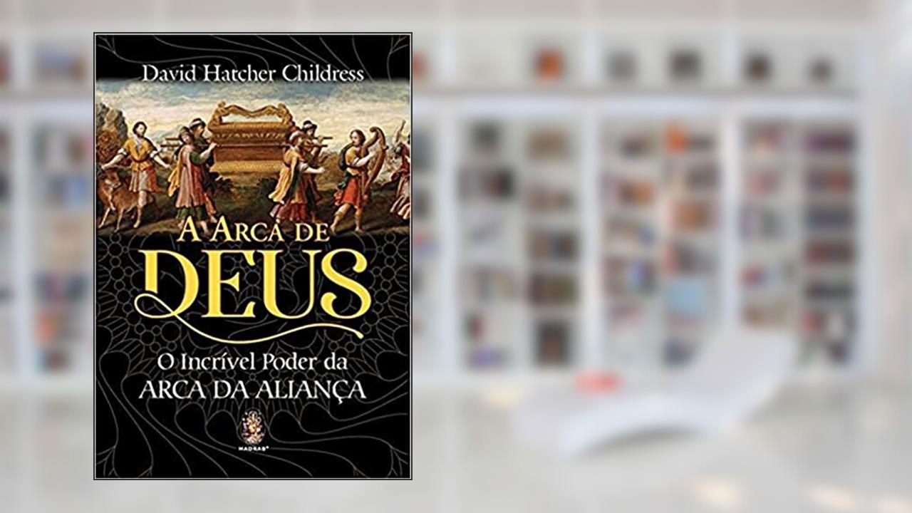 Capa de A Arca de Deus, do autor David Hatcher Childress