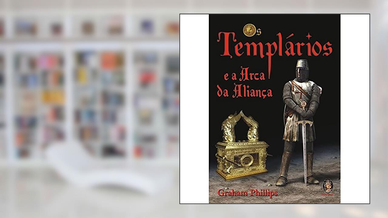Capa de Templários e a Arca da Aliança, do autor Graham Phillipps