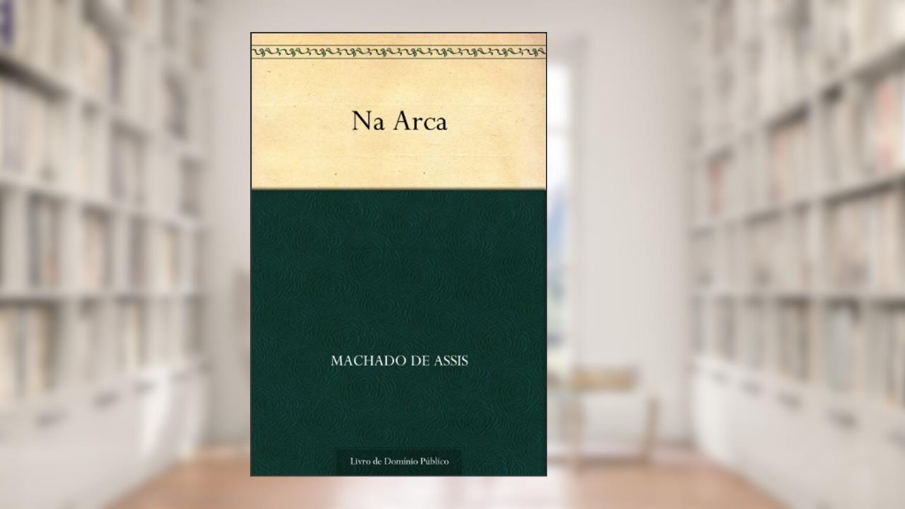 Capa de Na Arca, do autor Machado de Assis