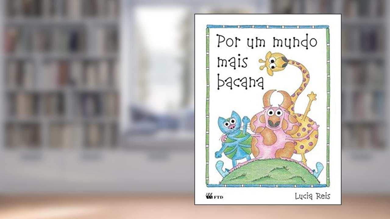 Por um Mundo Mais Bacana, do autor Lucia Reis
