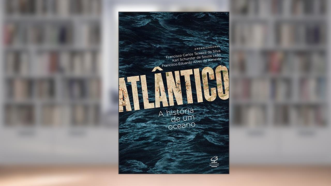 Capa de Atlântico: A história de um oceano, do autor Francisco Carlos Silva; Francisco Eduardo Alves de Almeida; Karl Schurster