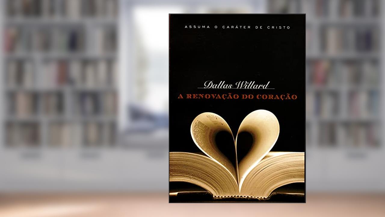 Capa de A Renovação Do Coração. Assuma O Caráter De Cristo, do autor Dallas Willard