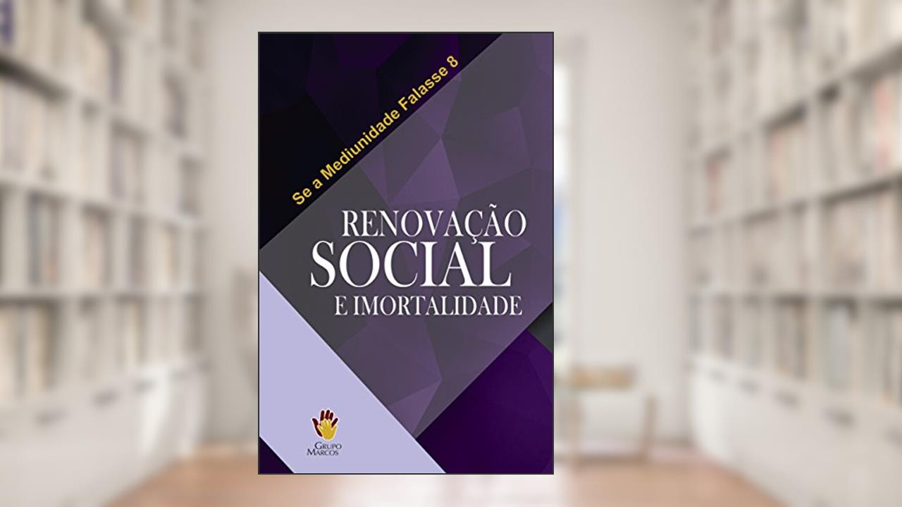 Capa de Renovação Social e Imortalidade (Se a Mediunidade Falasse Livro 8), do autor Grupo Marcos