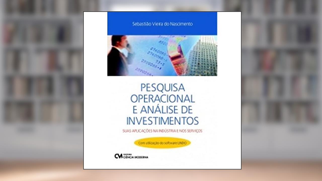 Capa de Pesquisa Operacional e Análise de Investimentos - Suas Aplicações na Indústria e nos Serviços - com Utilização do Software Lindo (2012), do autor Shitsuka Et Al.