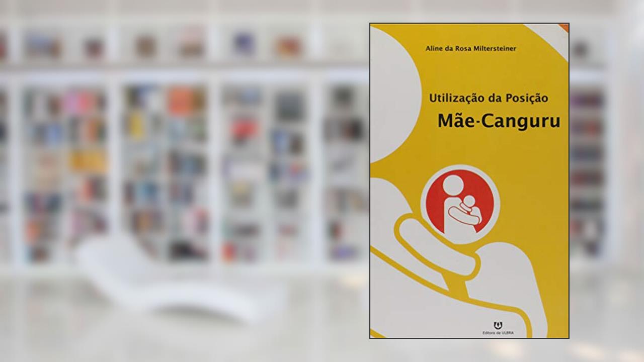 Capa de Utilização da Posição Mãe-Canguru, do autor Aline da Rosa Miltersteiner