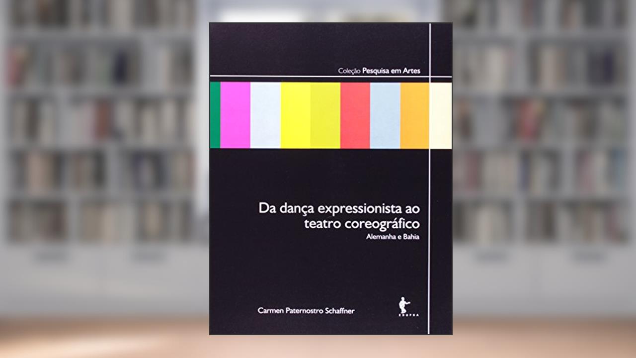 Capa de Da Dança Expressionista ao Teatro Coreográfico. Alemanha e Bahia, do autor Carmen Paternostro Shaffner
