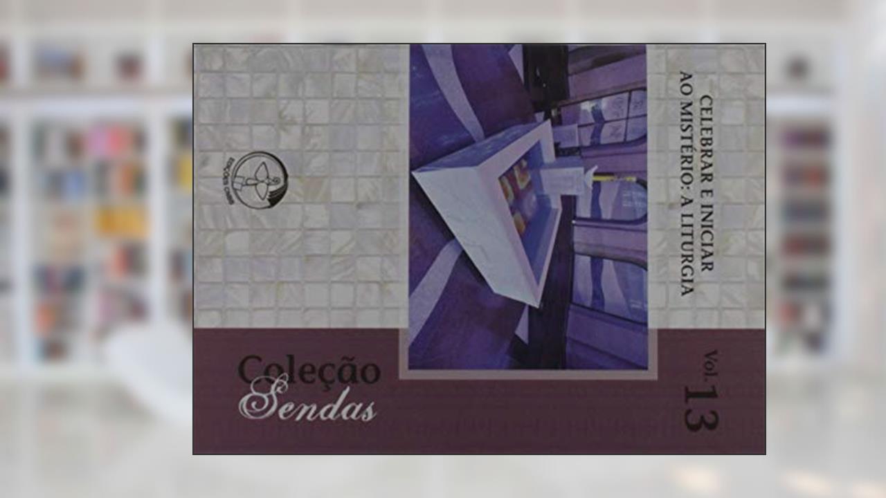 Capa de Celebrar.E Iniciar ao Mistério. A Liturgia.Coleção Sendas Volume 13, do autor Edições Cnbb
