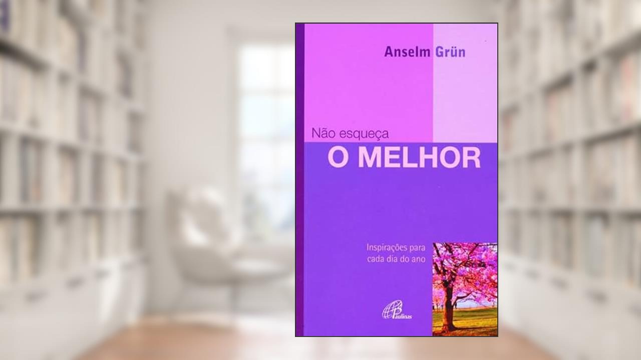 Capa de Não esqueça o melhor: Inspirações para cada dia do ano, do autor Anselm Grün