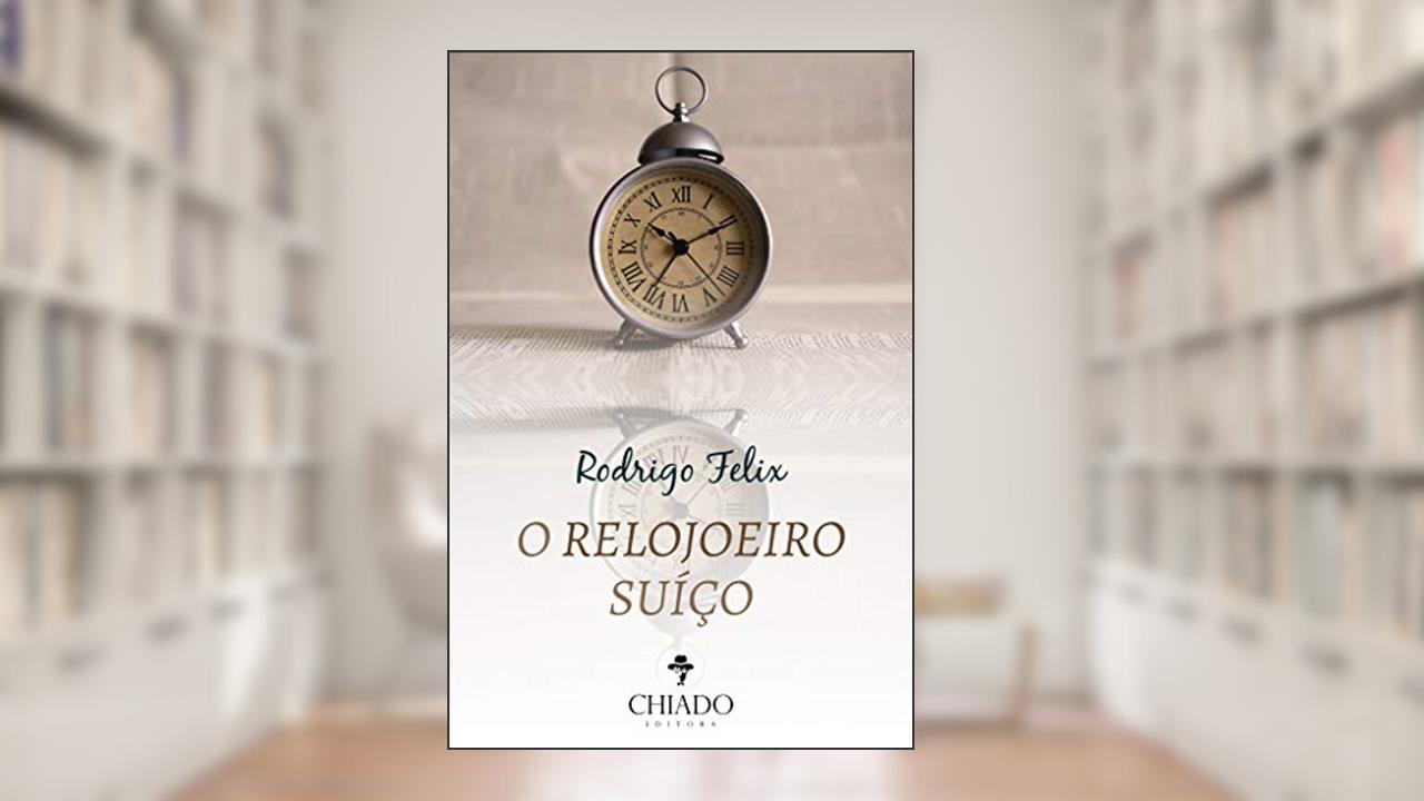 Capa de O Relojoeiro Suíço, do autor Rodrigo Felix