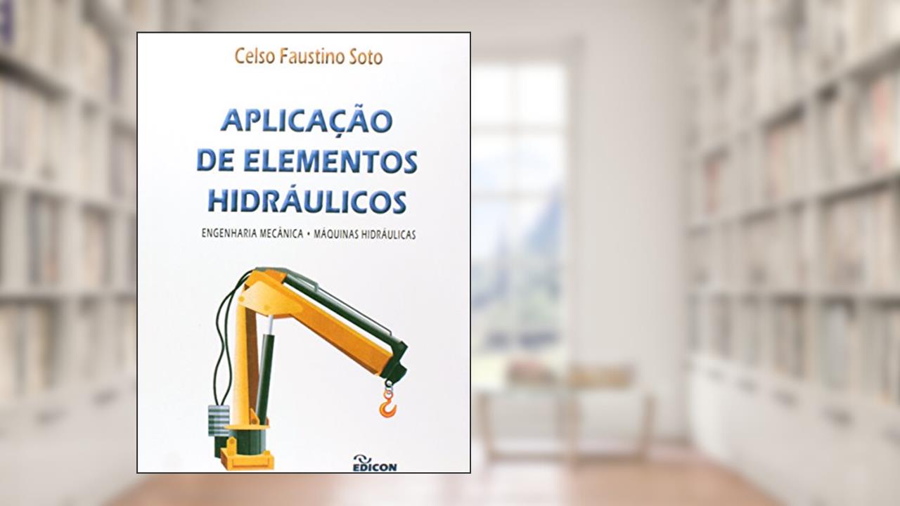 Capa de Aplicação de Elementos Hidráulicos. Engenharia Mecânica - Máquinas Hidráulicas, do autor Celso Faustino Soto