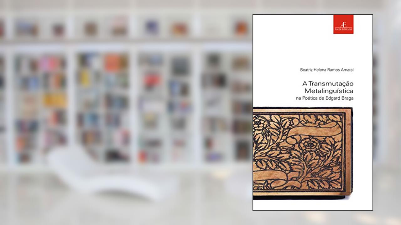 Capa de A Transmutação Metalinguística na Poética de Edgard Braga: 43, do autor Beatriz Helena Ramos Amaral