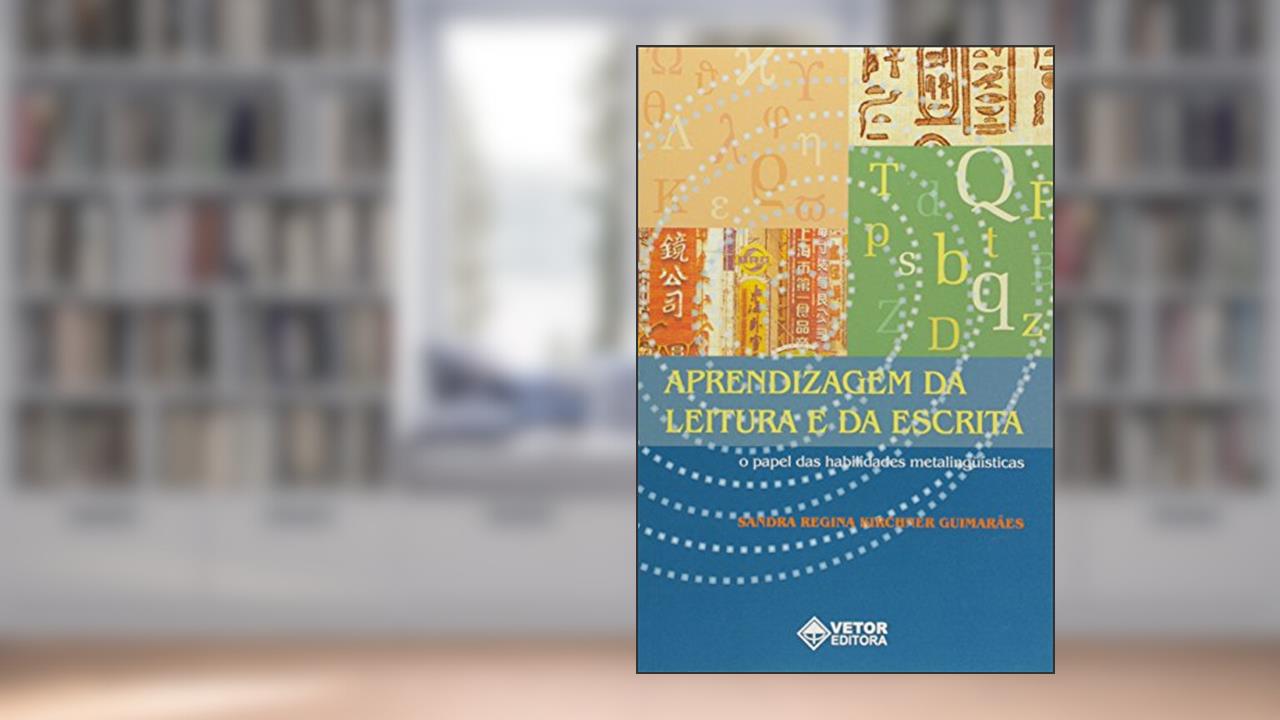 Capa de Aprendizagem da Leitura e da Escrita - o Papel das Habilidades Metalinguist - 1, do autor Guimaraes