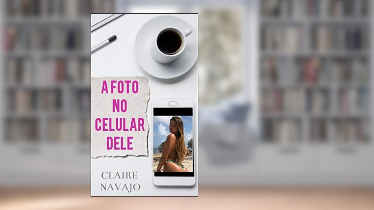 Capa de A Foto no Celular dele, do autor Claire Navajo