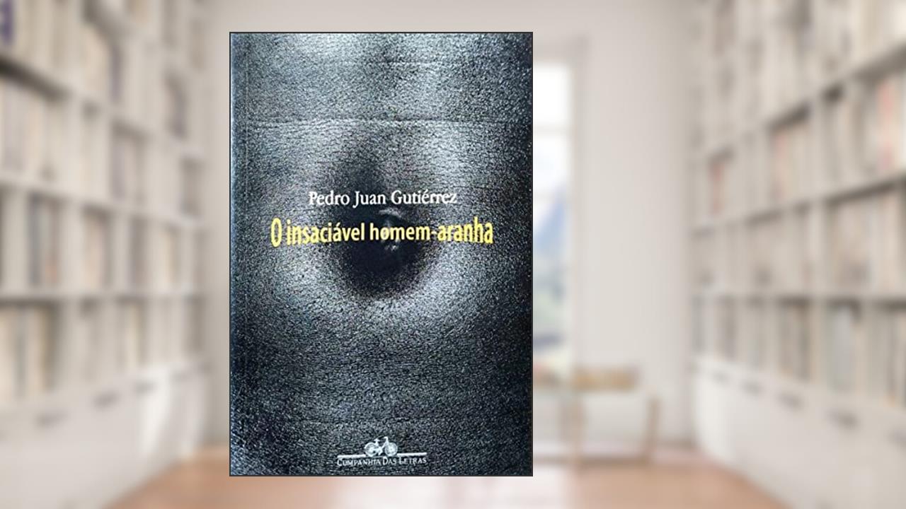 Capa de O Insaciável Homem-Aranha, do autor Pedro Juan Gutiérrez