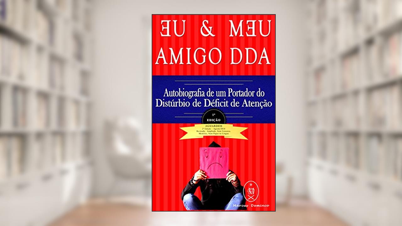 Capa de EU & MEU AMIGO DDA - Autobiografia de um Portador do Transtorno do Déficit de Atenção com Hiperatividade (TDAH), do autor Marcus Deminco