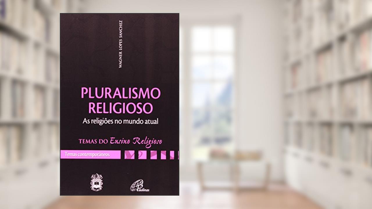 Capa de Pluralismo religioso: as religiões num mundo atual - IV. Temas contemp. v 1: IV. Temas contemporâneos vol. 1, do autor Wagner Lopes Sanchez