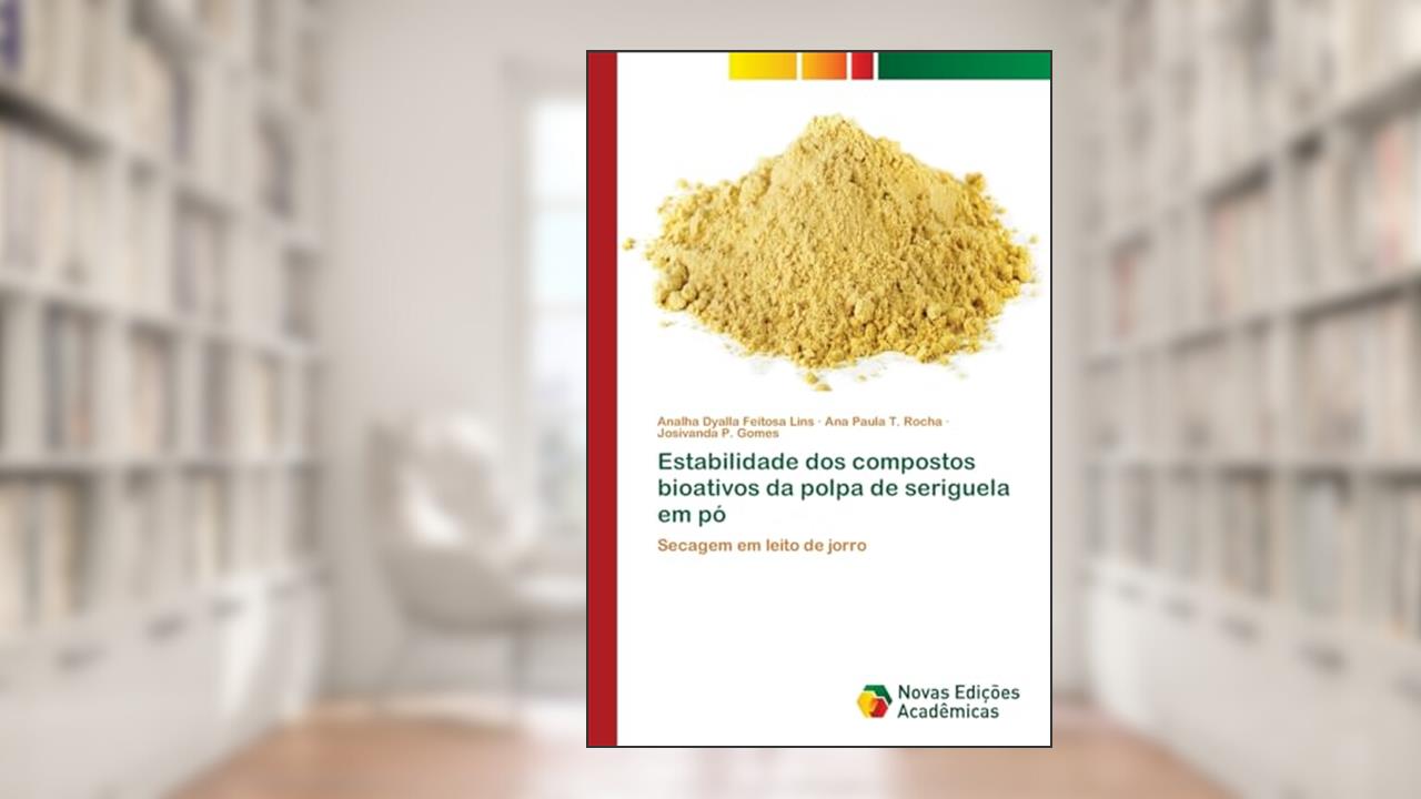 Capa de Estabilidade dos compostos bioativos da polpa de seriguela em pó: Secagem em leito de jorro, do autor Analha Dyalla Feitosa Lins; Ana Paula T. Rocha; Josivanda P. Gomes