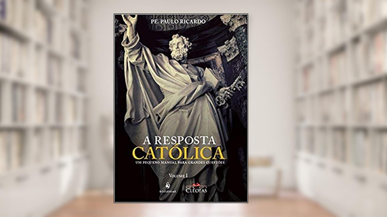 Capa de A Resposta Católica, do autor Pe. Paulo Ricardo