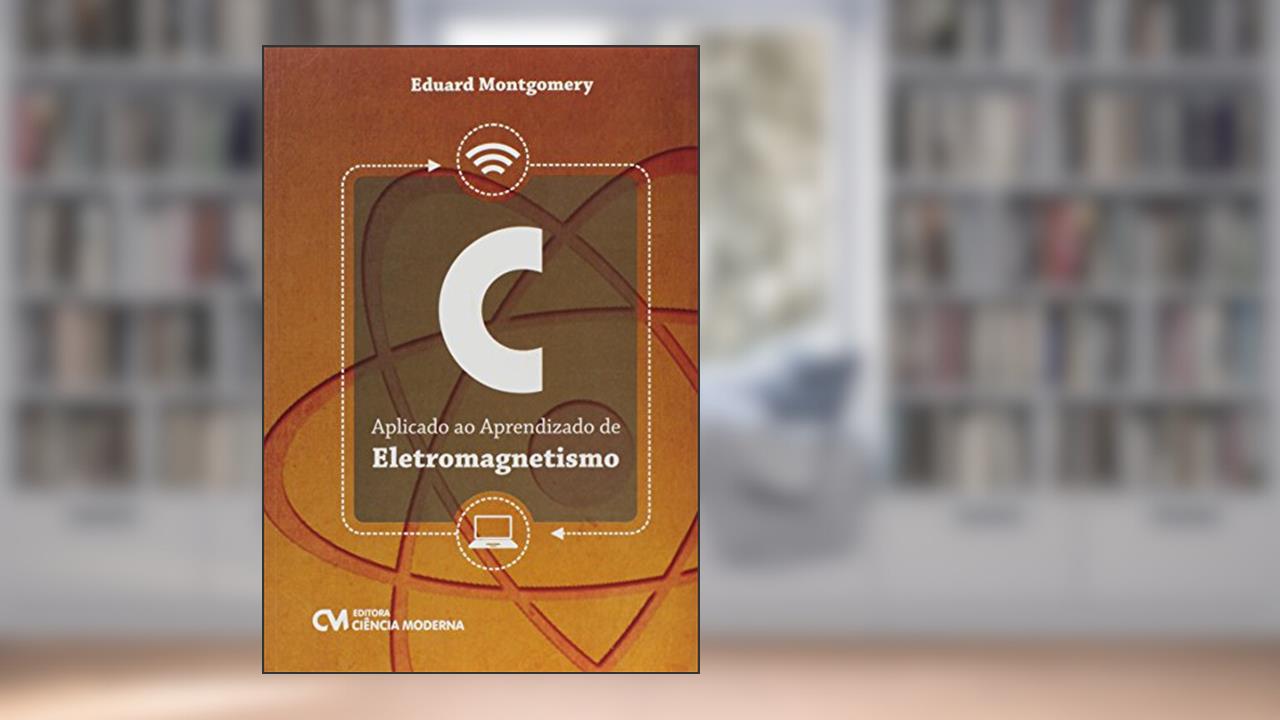 Capa de C Aplicado Ao Aprendizado De Eletromagnetismo, do autor Eduard Montgomery