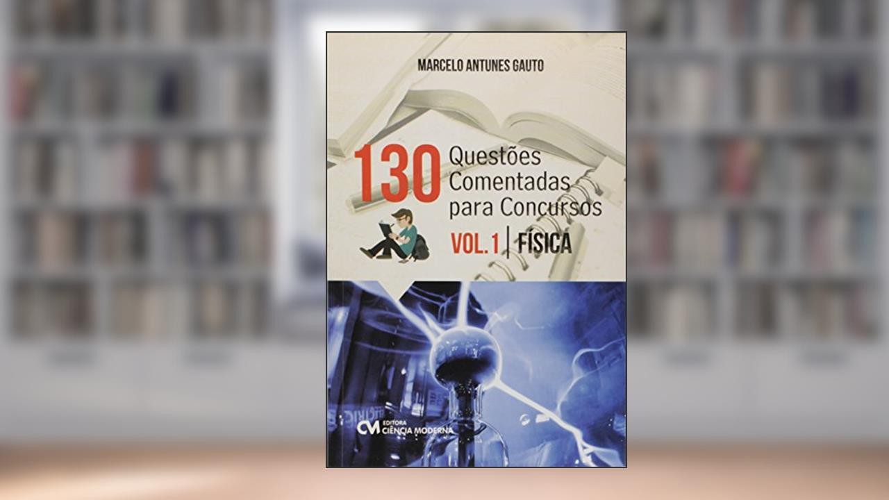 Capa de 130 Questões Comentadas Para Concursos - Volume 1 - Física, do autor Gauto
