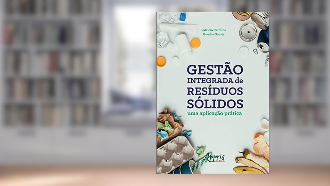 Capa de Gestão integrada de resíduos sólidos: uma aplicação prática, do autor Patrícia Caroline Guedes Gomes