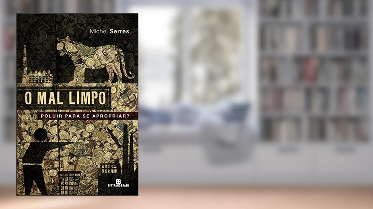 Capa de O mal limpo: Poluir para se apropriar?: Poluir para se apropriar?, do autor Michel Serres