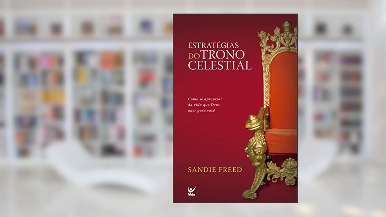 Capa de Estratégias do Trono Celestial: Como se Apropriar da Vida que Deus Quer Para Você, do autor Sandie Freed