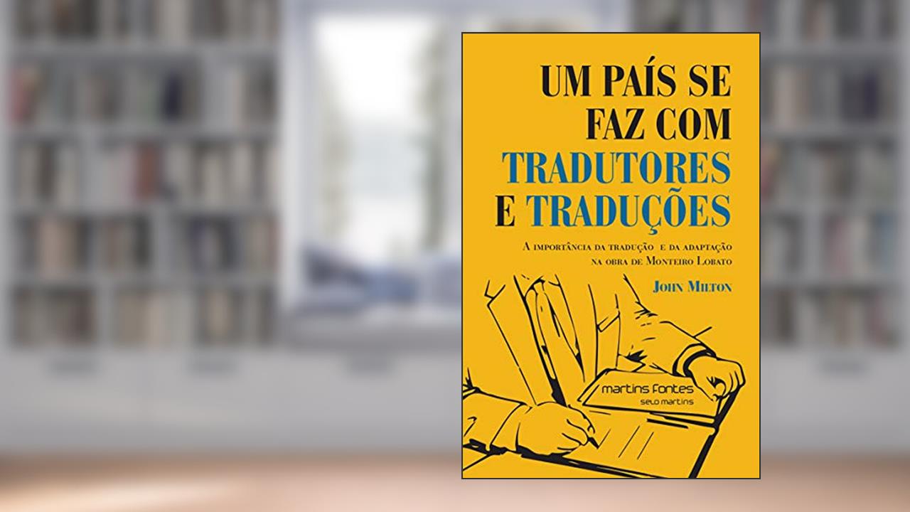 Capa de País se faz com tradutores e traduções, Um: a importância da tradução e da adaptação na obra de Monteiro Lobato (lançamento 2019), do autor John Milton