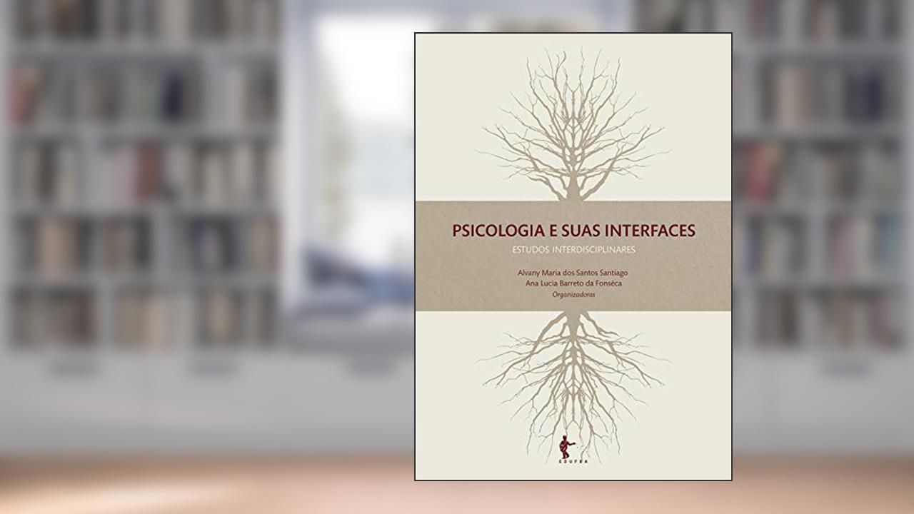 Capa de Psicologia e suas interfaces: estudos interdisciplinares, do autor Alvany Maria dos Santos Santiago; Ana Lucia Barreto da Fonsêca