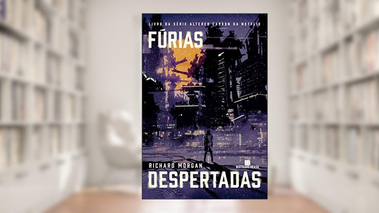 Capa de Fúrias despertadas (Vol. 3 Carbono alterado), do autor Richard Morgan