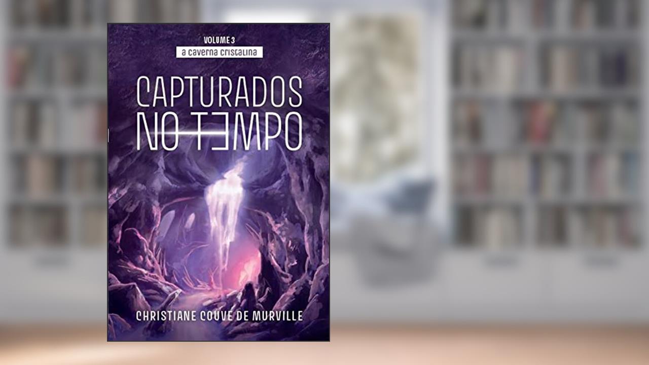 Capa de A Caverna Cristalina: Capturados No Tempo, do autor Christiane Couve de Murville