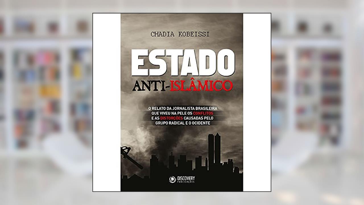 Capa de Estado anti-islâmico: O relato da jornalista brasileira que viveu na pele os conflitos e as distorções causadas pelo grupo radical e o ocidente, do autor Chadia Kobeissi