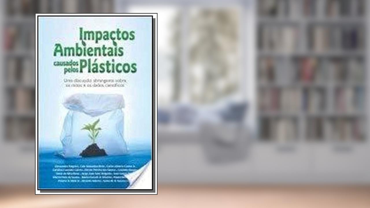 Capa de Impactos Ambientais Causados Pelos Plásticos, do autor José Carlos Pinto