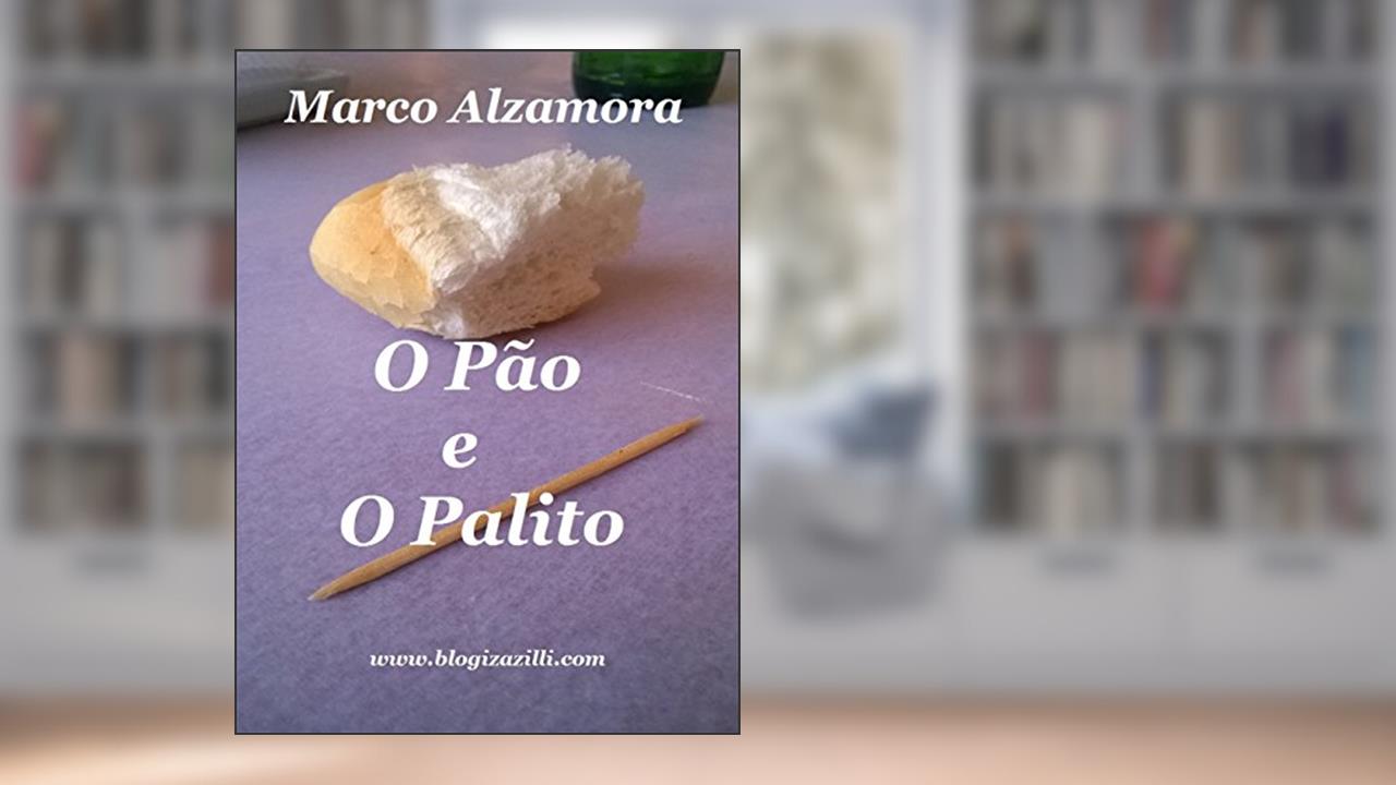 Capa de O Pão e O Palito: O Palito aqui é só figurante. O Pão é fundamental., do autor Marco Alzamora