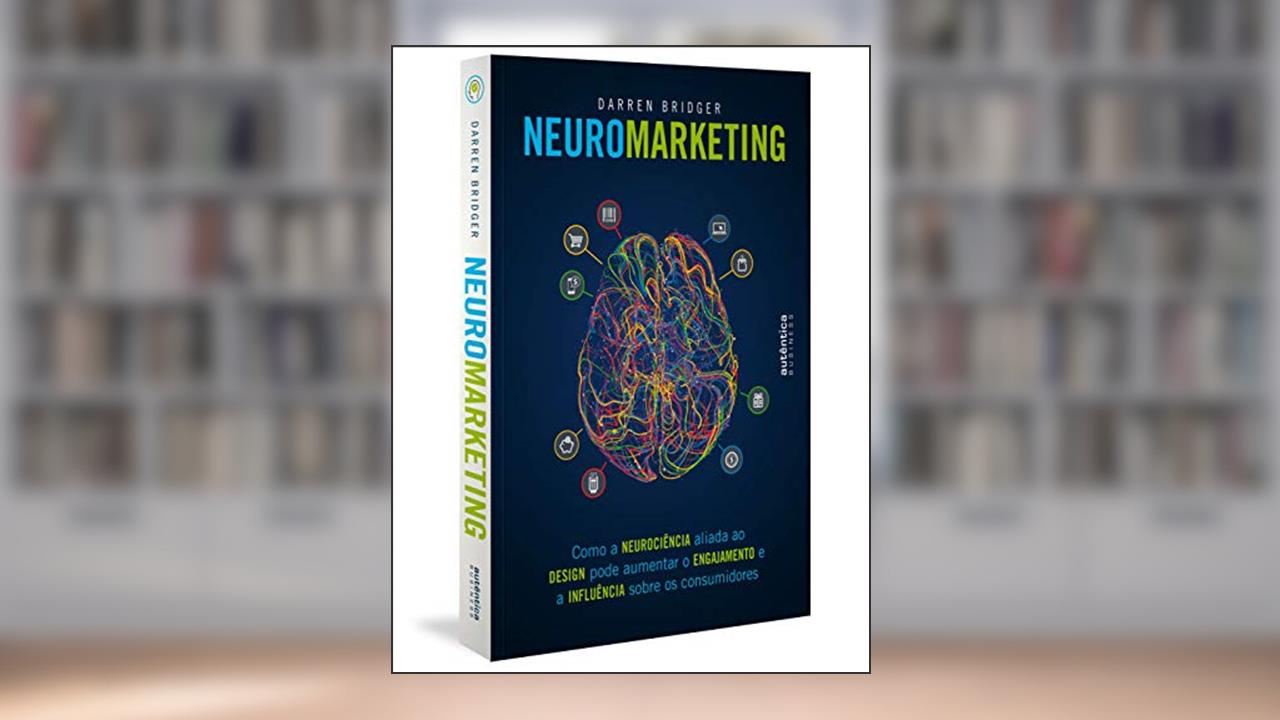 Capa de Neuromarketing: como a neurociência aliada ao design pode aumentar o engajamento e a influência sobre os consumidores, do autor Darren Bridger