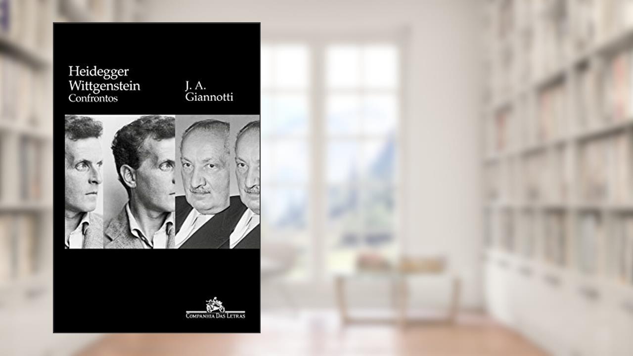 Capa de Heidegger/ Wittgenstein: Confrontos, do autor José Arthur Giannotti