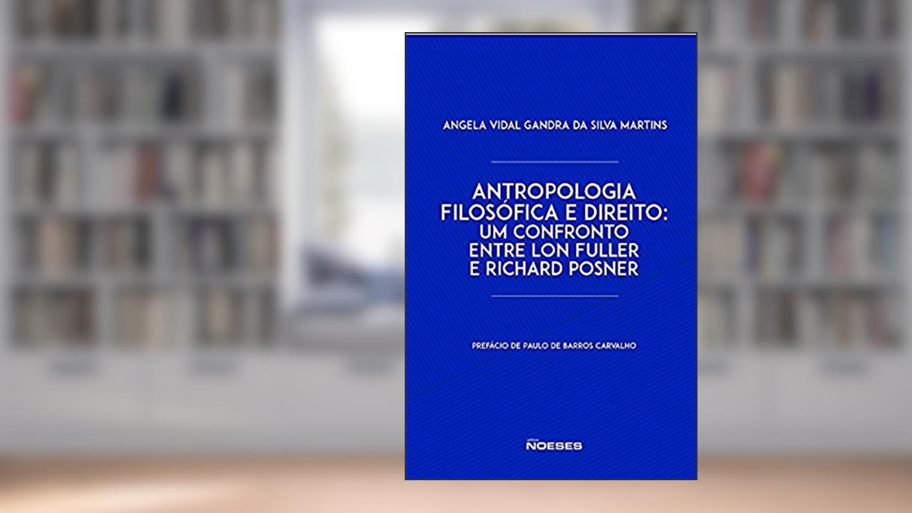 Capa de Antropologia Filosófica e Direito: um Confronto Entre Lon Fuller e Richard Posner, do autor Angela Vidal Gandra da Silva Martins