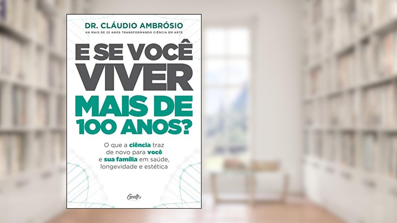Capa de E SE VOCÊ VIVER MAIS DE 100 ANOS?, do autor DR. CLÁUDIO AMBRÓSIO