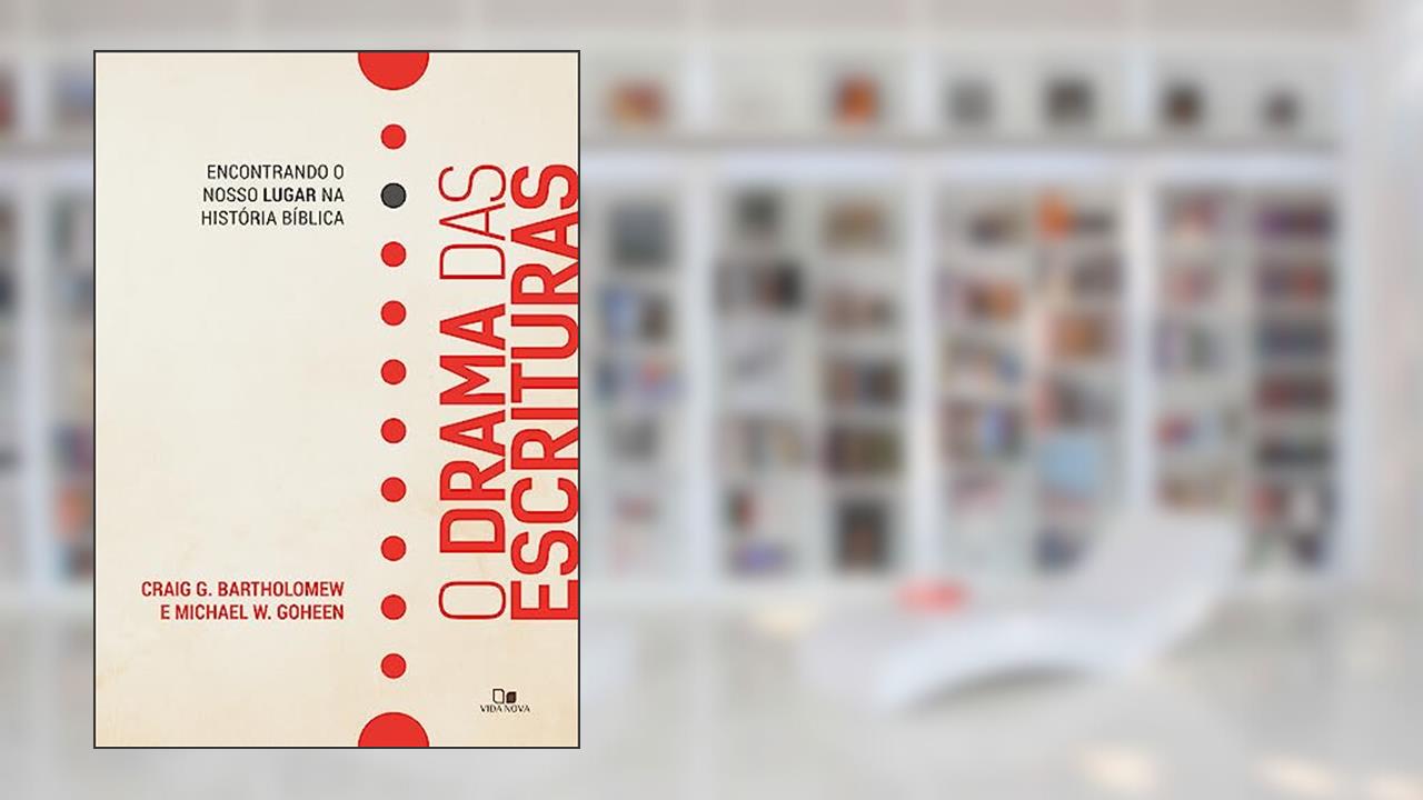 Capa de O Drama das Escrituras, do autor Craig G. Bartholomew e Michael W. Goheen