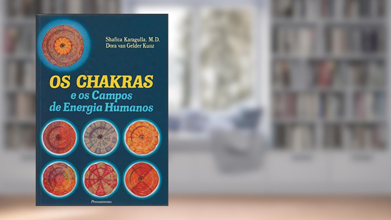 Capa de Os Chakras e os Campos de Energia Humanos, do autor Shafica Karagulla; Dora Van Gelder Kunz