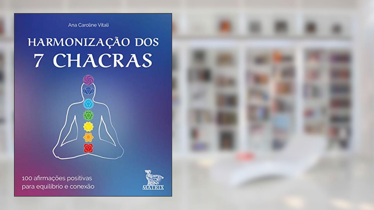 Capa de Harmonização dos 7 chacras: 100 afirmações positivas para equilíbrio e conexão, do autor Ana Caroline Vitali