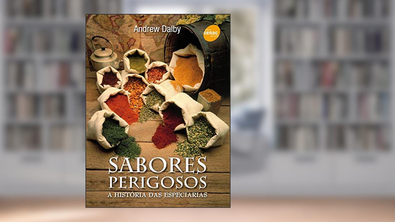 Capa de Sabores perigosos: A história das especiárias, do autor Andrew Dalby