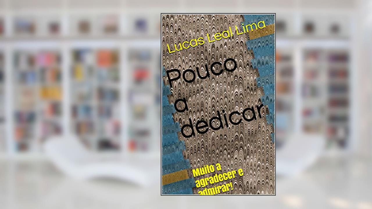 Capa de Pouco a dedicar: Muito a agradecer e admirar!, do autor Lucas Leal Lima