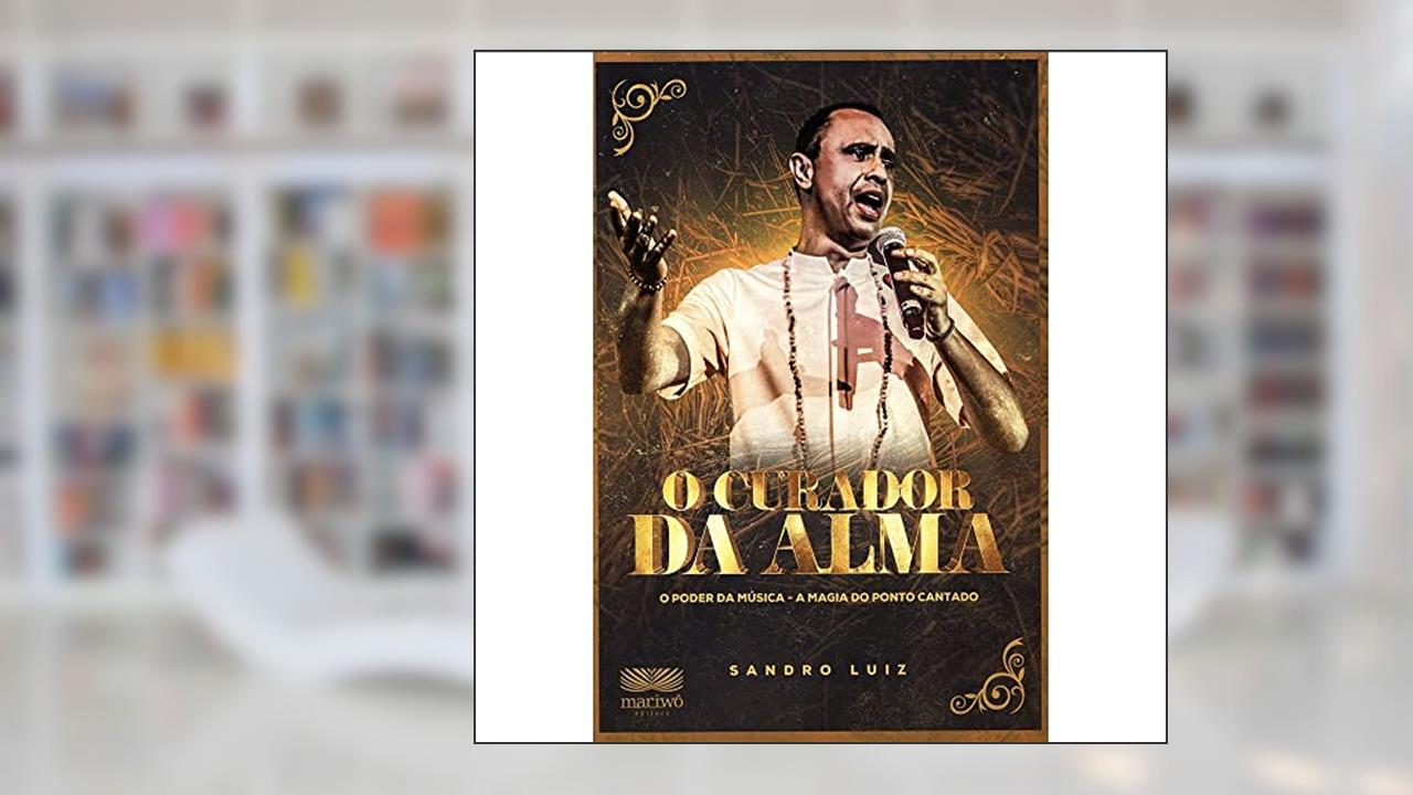 Capa de O Curador da Alma: o Poder da Música, a Magia do Ponto Cantado, do autor Sandro Luiz
